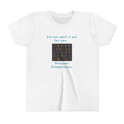 Let Me Spell It Out for You — Presume Competence Neurodiversity Youth T-Shirt