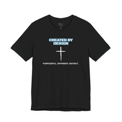 Created by Design — Purposeful. Different. Distinct. Christian T-Shirt