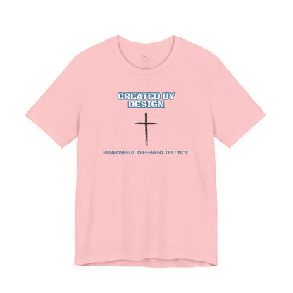 Created by Design — Purposeful. Different. Distinct. Christian T-Shirt