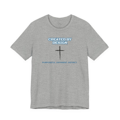 Created by Design — Purposeful. Different. Distinct. Christian T-Shirt